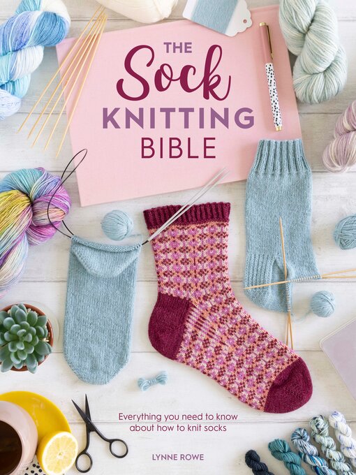 Title details for The Sock Knitting Bible by Lynne Rowe - Wait list